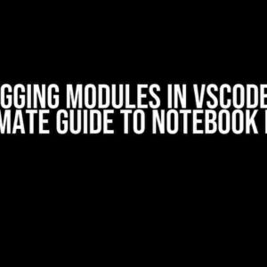 Debugging Modules in VSCode: The Ultimate Guide to Notebook Files