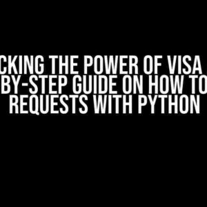 Unlocking the Power of Visa API: A Step-by-Step Guide on How to Send Requests with Python